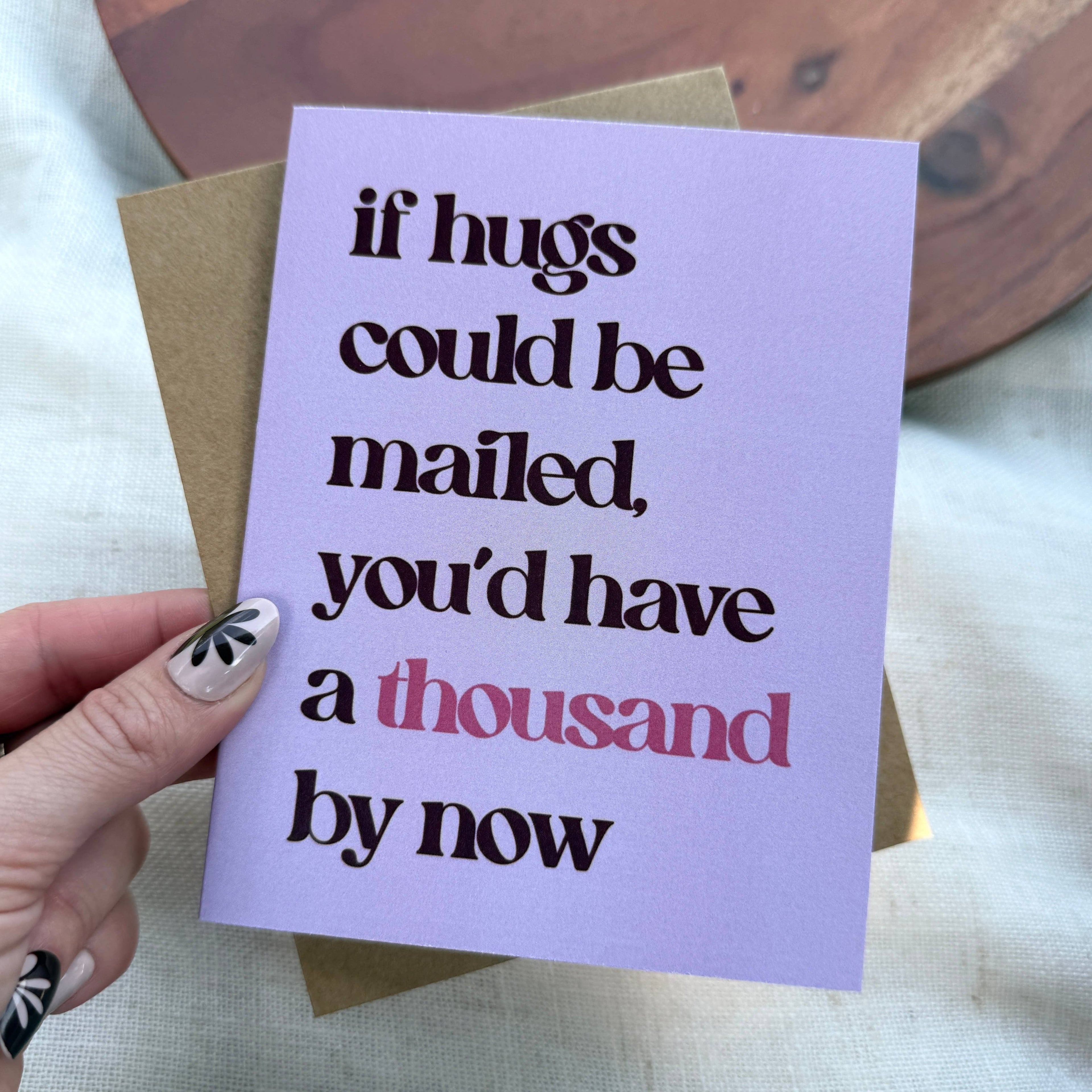 "If hugs could be mailed, you'd have a thousand by now" Card