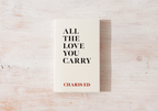 All The Love You Carry Book