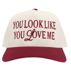 You Look Like You Love Me Trucker Hat