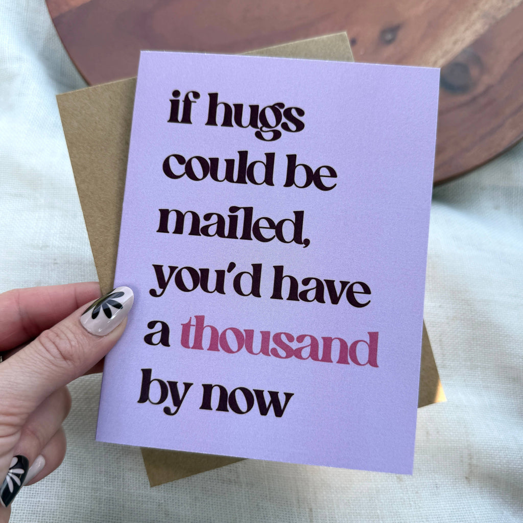 "If hugs could be mailed, you'd have a thousand by now" Card