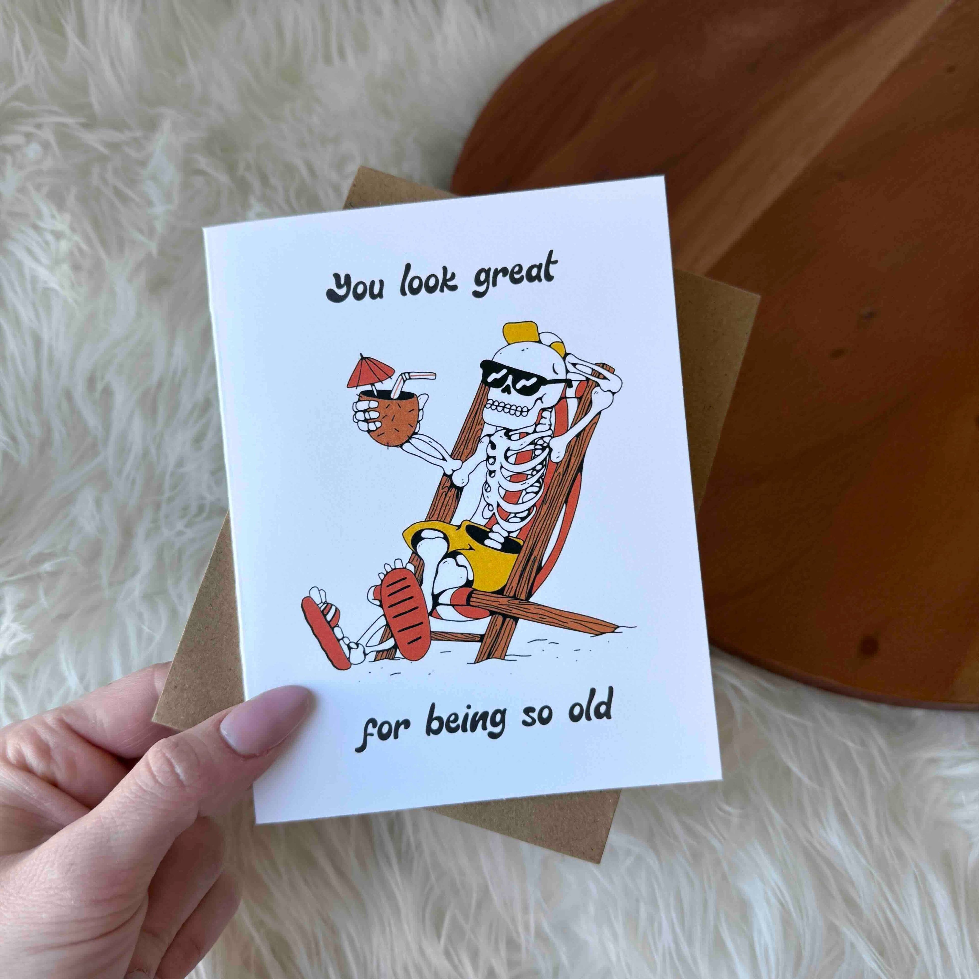 "You look great... for being so old" Birthday Card