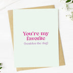 "You're my favorite (besides the dog)"