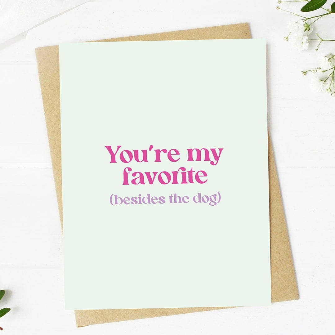 "You're my favorite (besides the dog)"