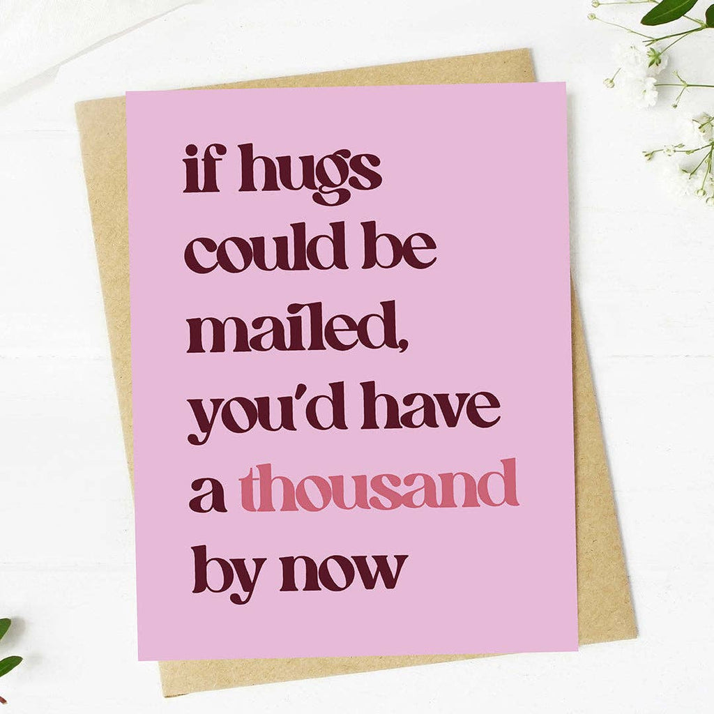 "If hugs could be mailed, you'd have a thousand by now" Card