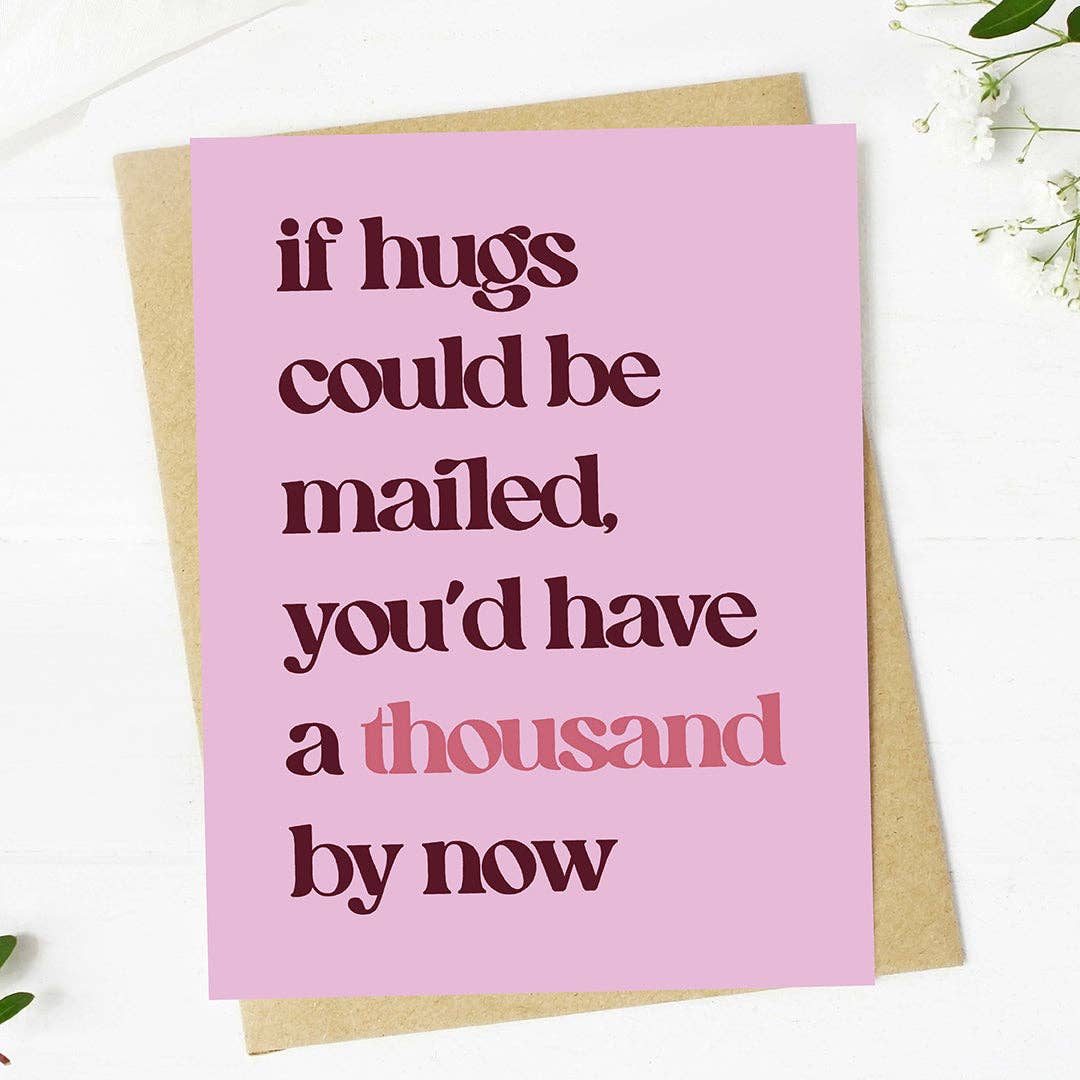 "If hugs could be mailed, you'd have a thousand by now" Card