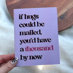 "If hugs could be mailed, you'd have a thousand by now" Card