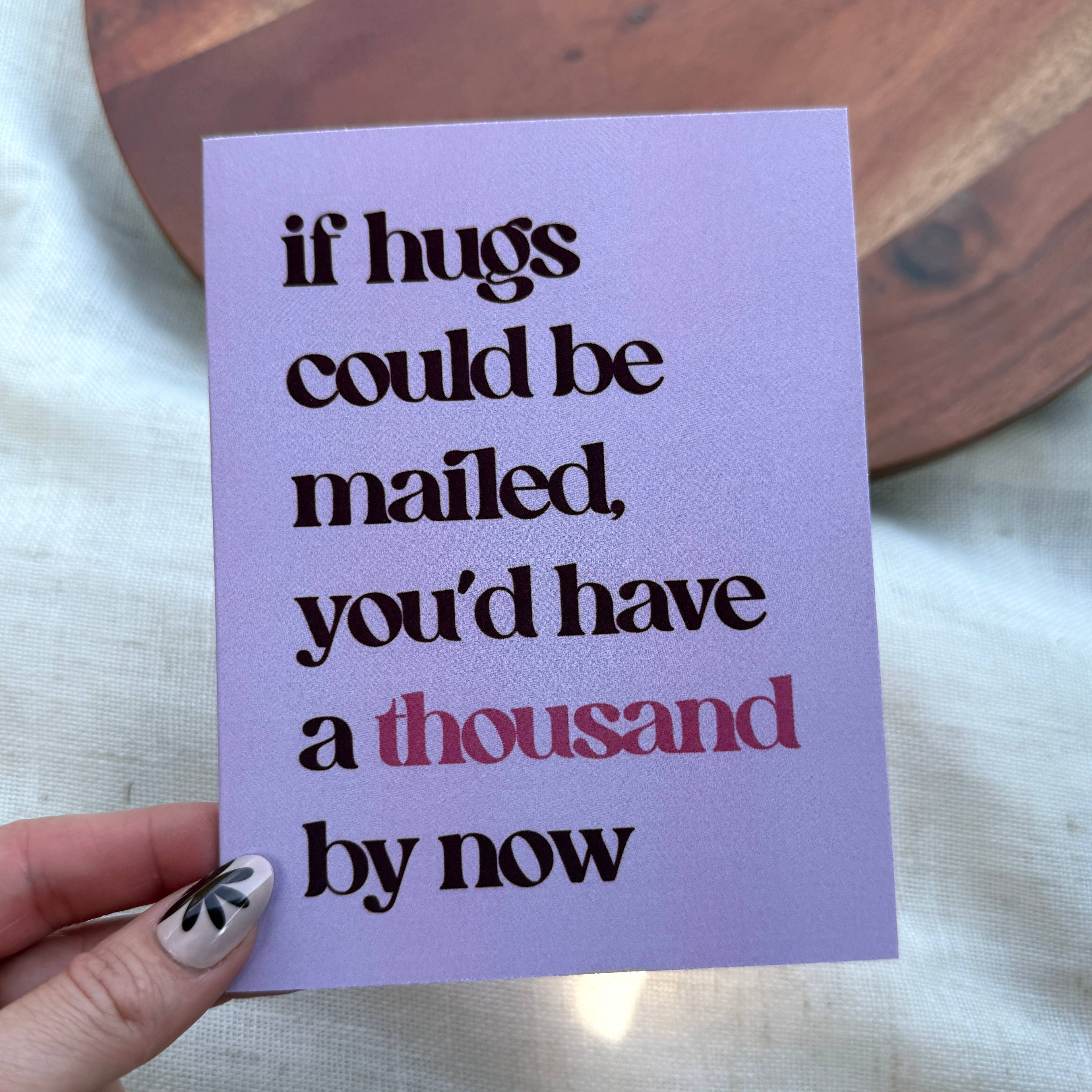 "If hugs could be mailed, you'd have a thousand by now" Card